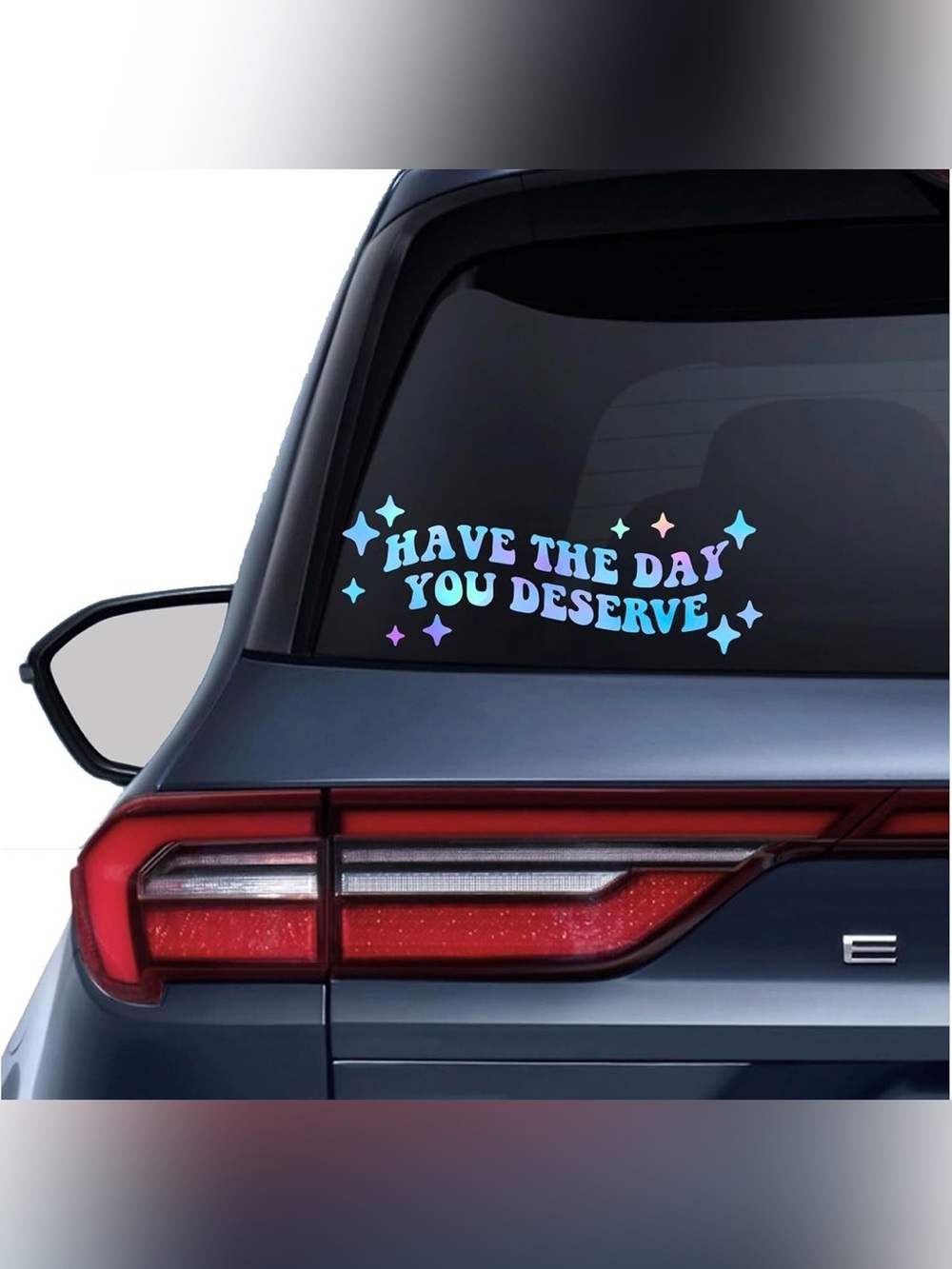 Have The Day You Deserve Iridescent Window Decal 2 Pack